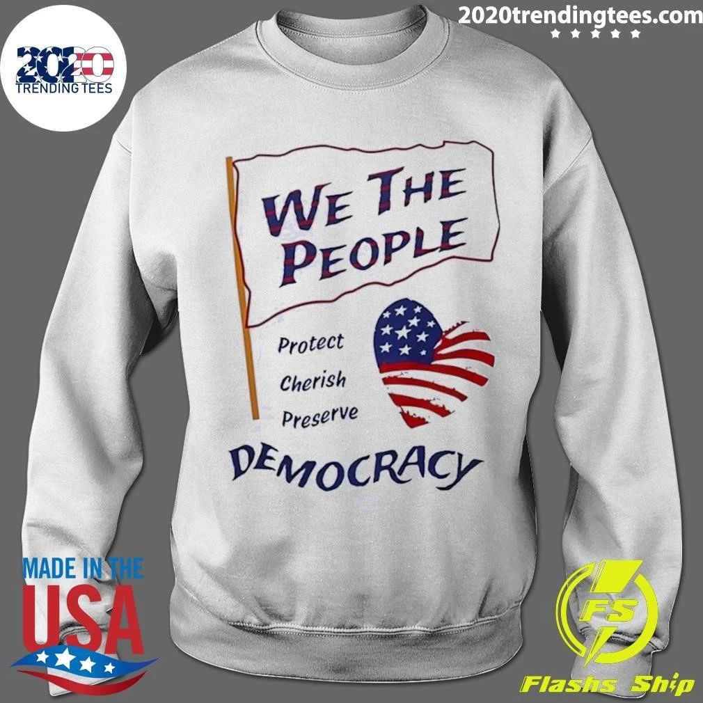 We the People Protect Cherish Preserve Democracy American Heart Shirt