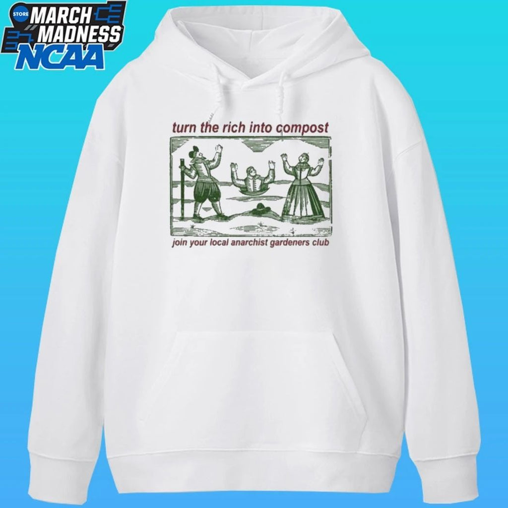 Turn The Rich Into Compost Join Your Local Anarchist Gardeners Club Shirt
