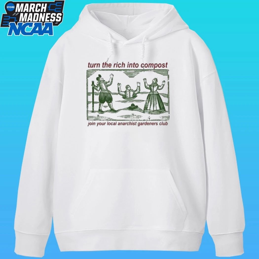 Turn The Rich Into Compost Join Your Local Anarchist Gardeners Club Shirt