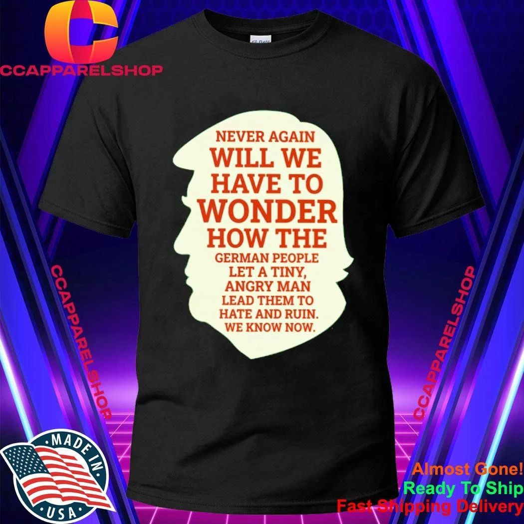 Never Again Political Satire Historical Warning Protest Activism Shirt