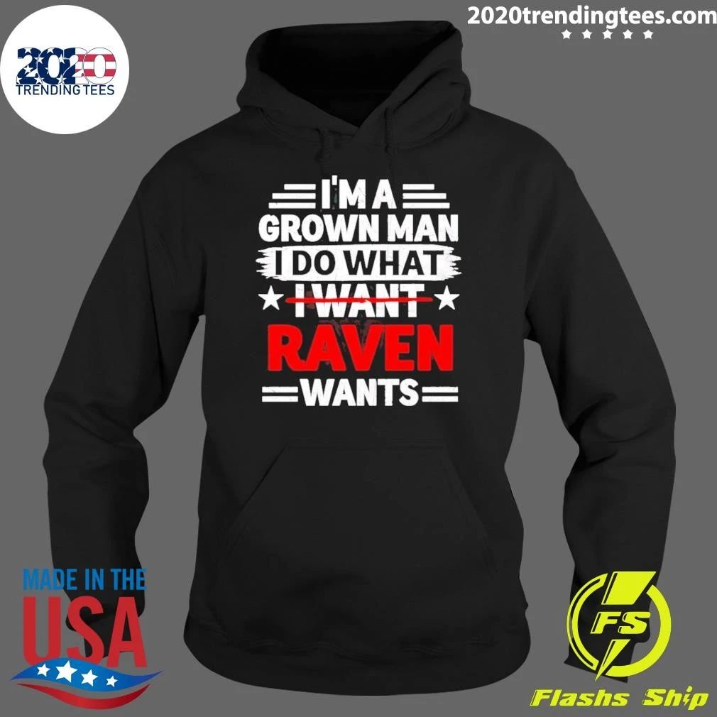 I’m A Grown Man I Do What I Want Raven Wants Shirt