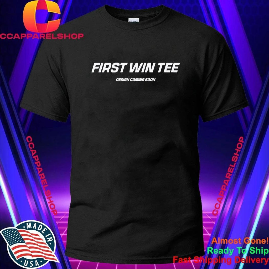 First Win Tee Design Coming Soon Shirt