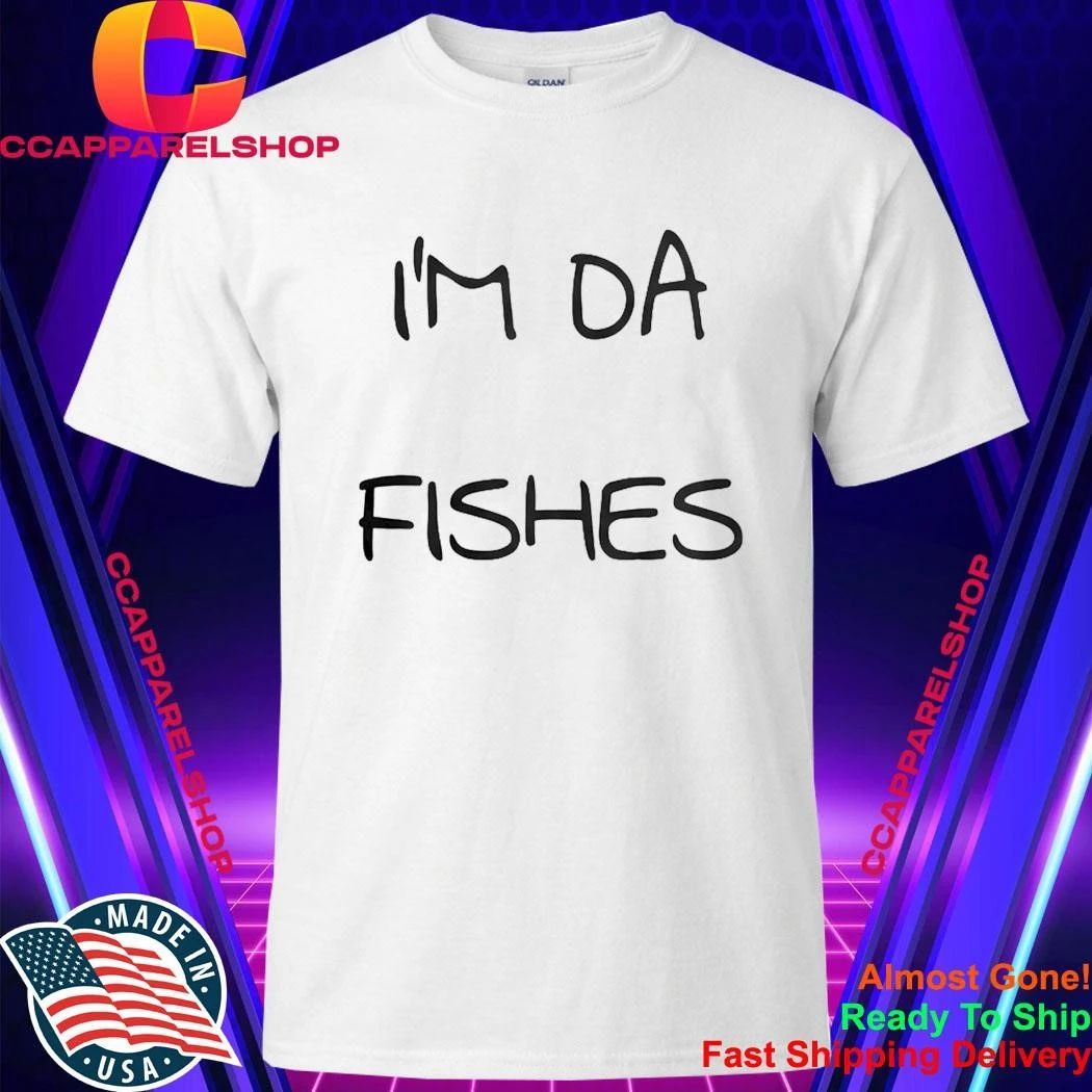 I’m Da Fishes Shirt