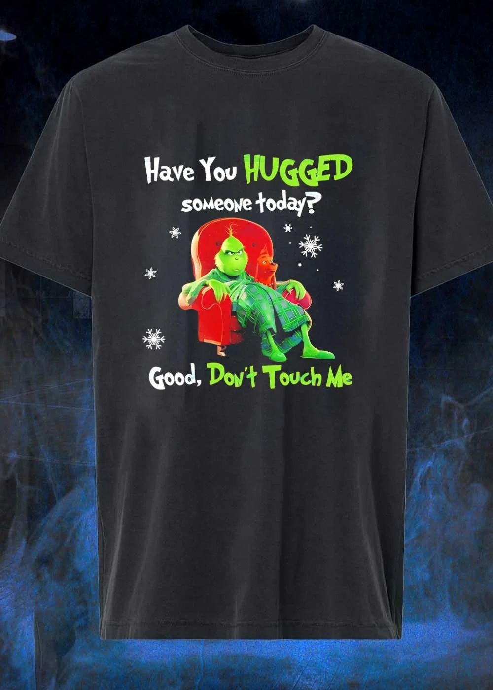 Grinch Max Dr Seuss have you hugged someone today good dont touch me shirt