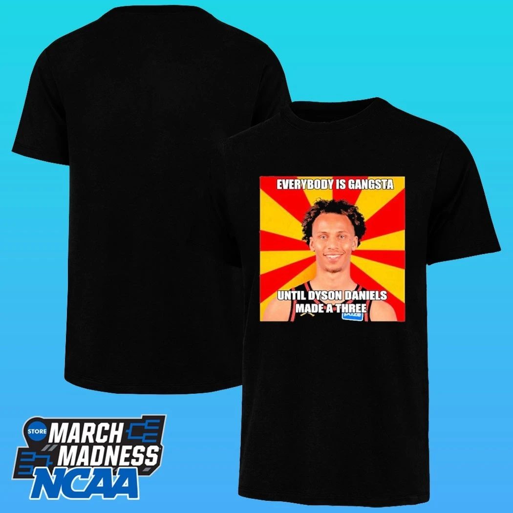 Everybody Gangsta Until Dyson Daniels A Made A Three Shirt
