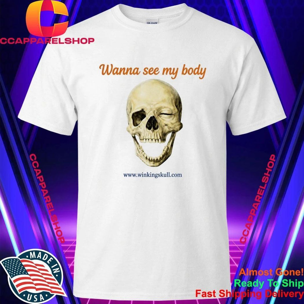 Wanna See My Body Skull Shirt