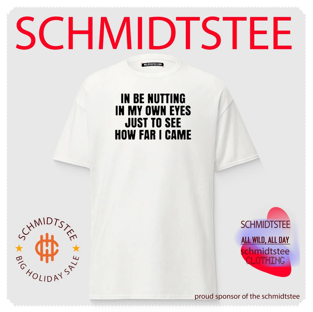 In be nutting in my own eyes just to see how far I came shirt