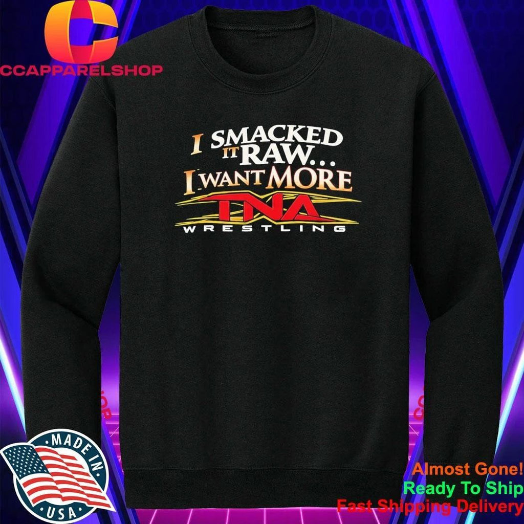 I Smacked It Raw I Want It More Shirt