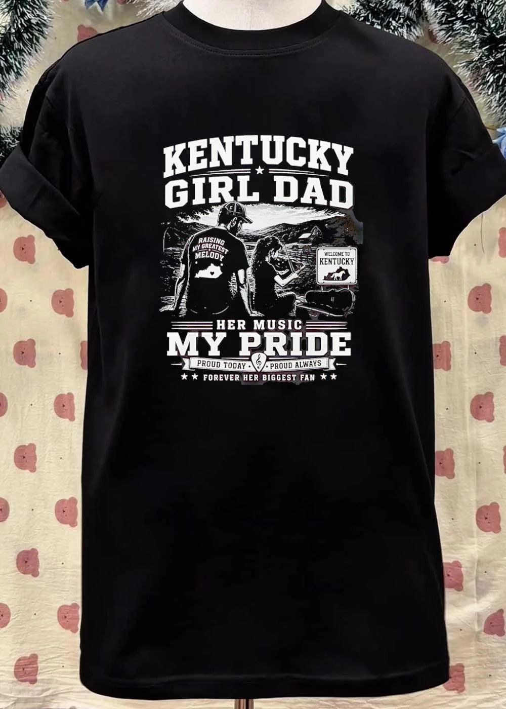 Proud Today Proud Always Kentucky Girl Dad Raising My Greatest Melody Her Music My Pride Forever Her Biggest Fan T-Shirt