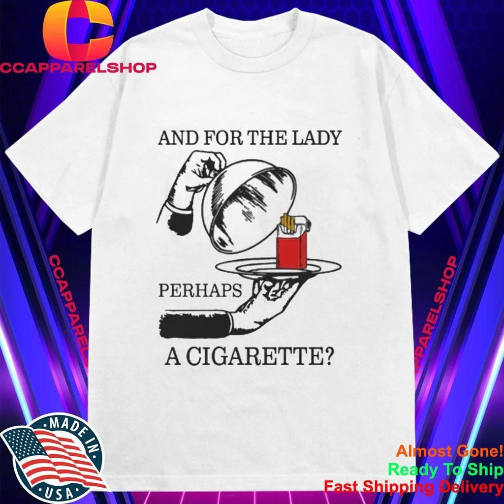 And For The Lady, Perhaps A Cigarette Shirt