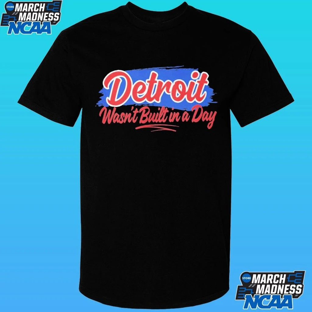 Detroit Wasn’t Built In A Day Shirt