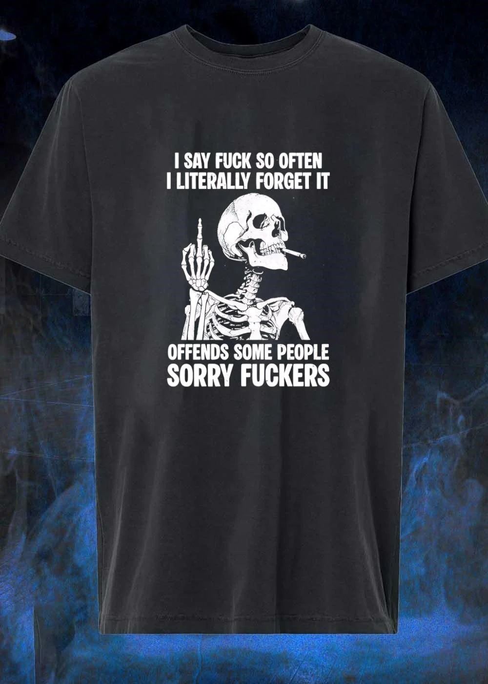 I Say Fuck So Often Skeleton Smoking Middle Finger Offends Some People Sorry Fuckers T-Shirt