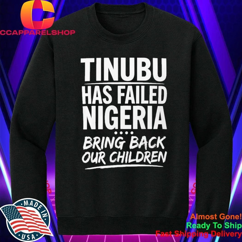 VeryDarkMan Tinubu Has Failed Nigerian Bring Back Our Children Shirt