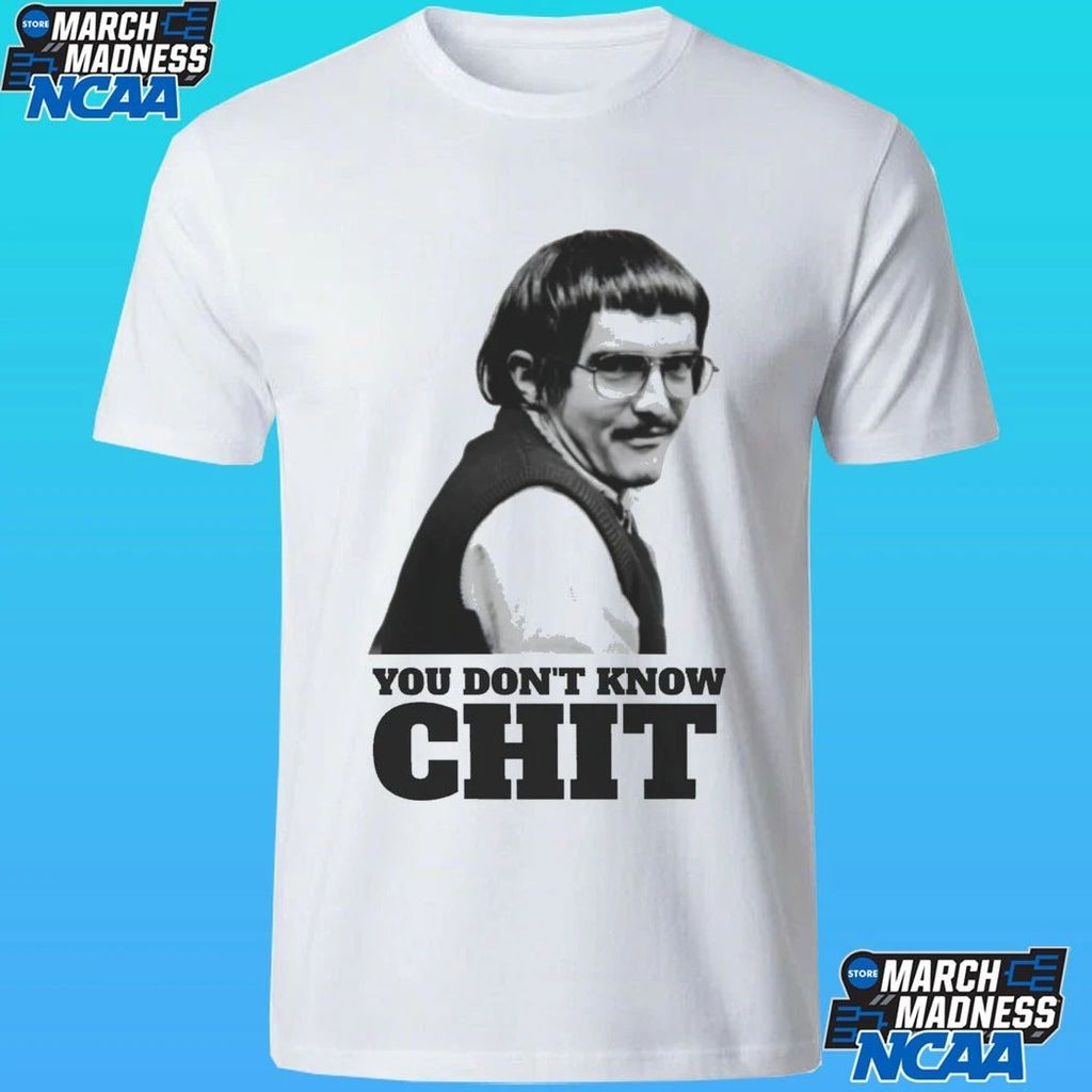 You Don’t Know Chit Shirt