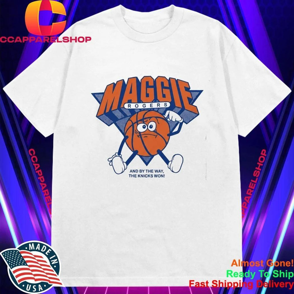 Maggie Rogers And By The Way The Knicks Won Shirt