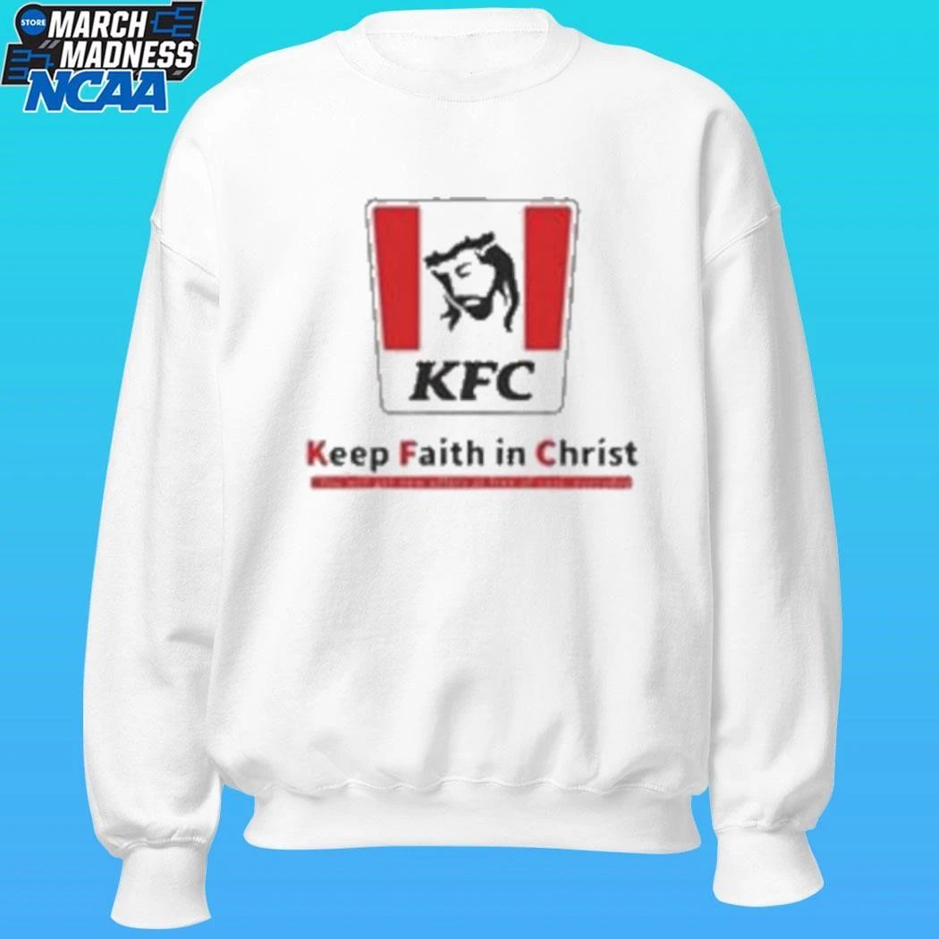 Christ Kfc Keep Faith In Christ Shirt
