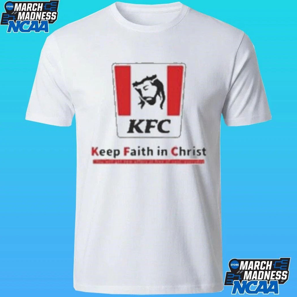 Christ Kfc Keep Faith In Christ Shirt