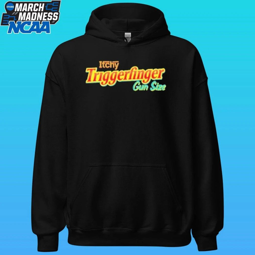 Itchy Triggerfinger Gun Size Shirt