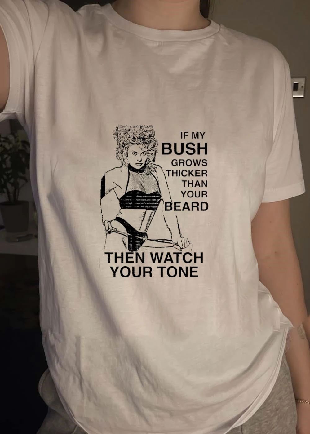 If my bush grows thicker than your beard then watch your tone vintage shirt