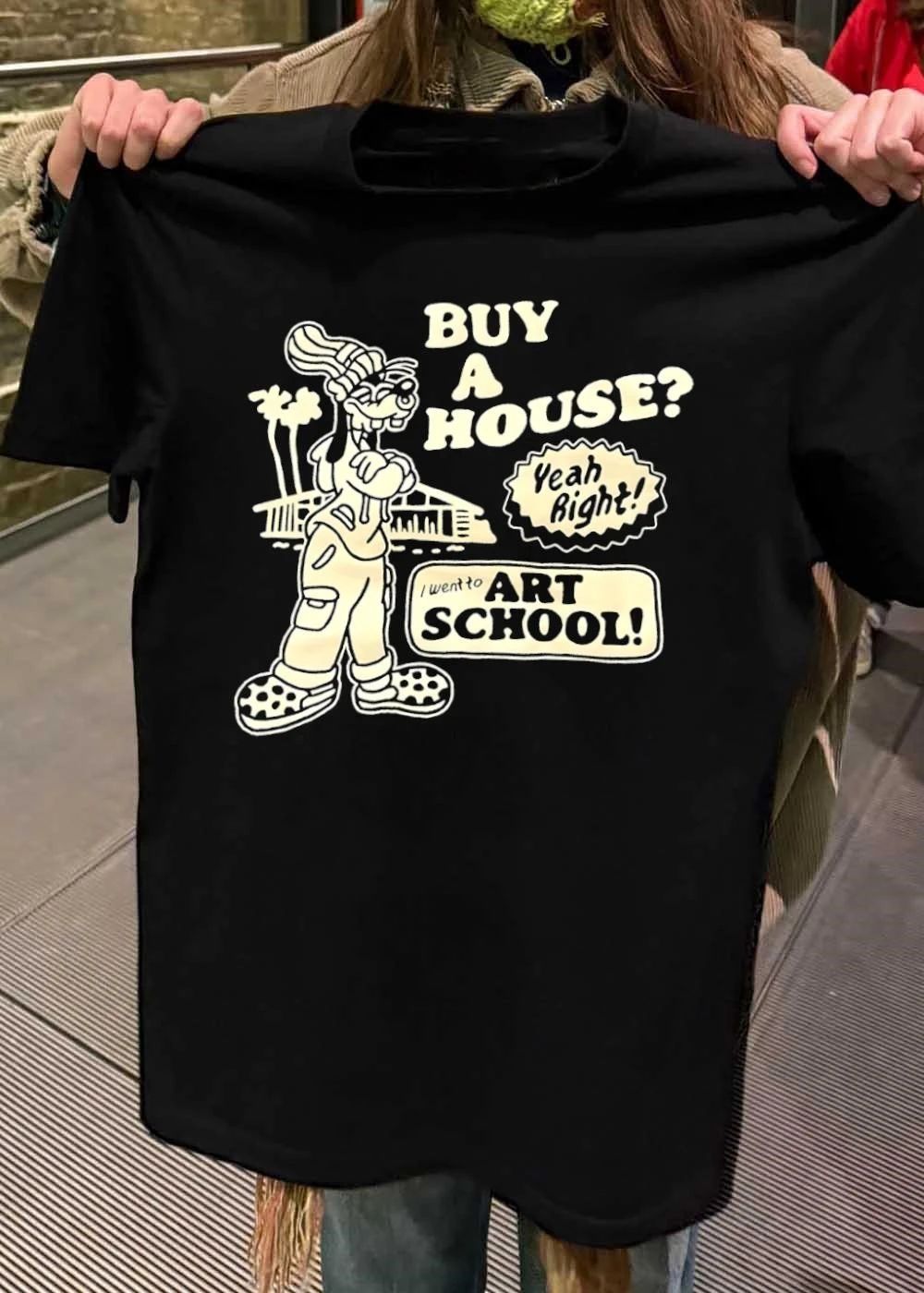 Buy a House Yeah Right I Went to Art School T-Shirt