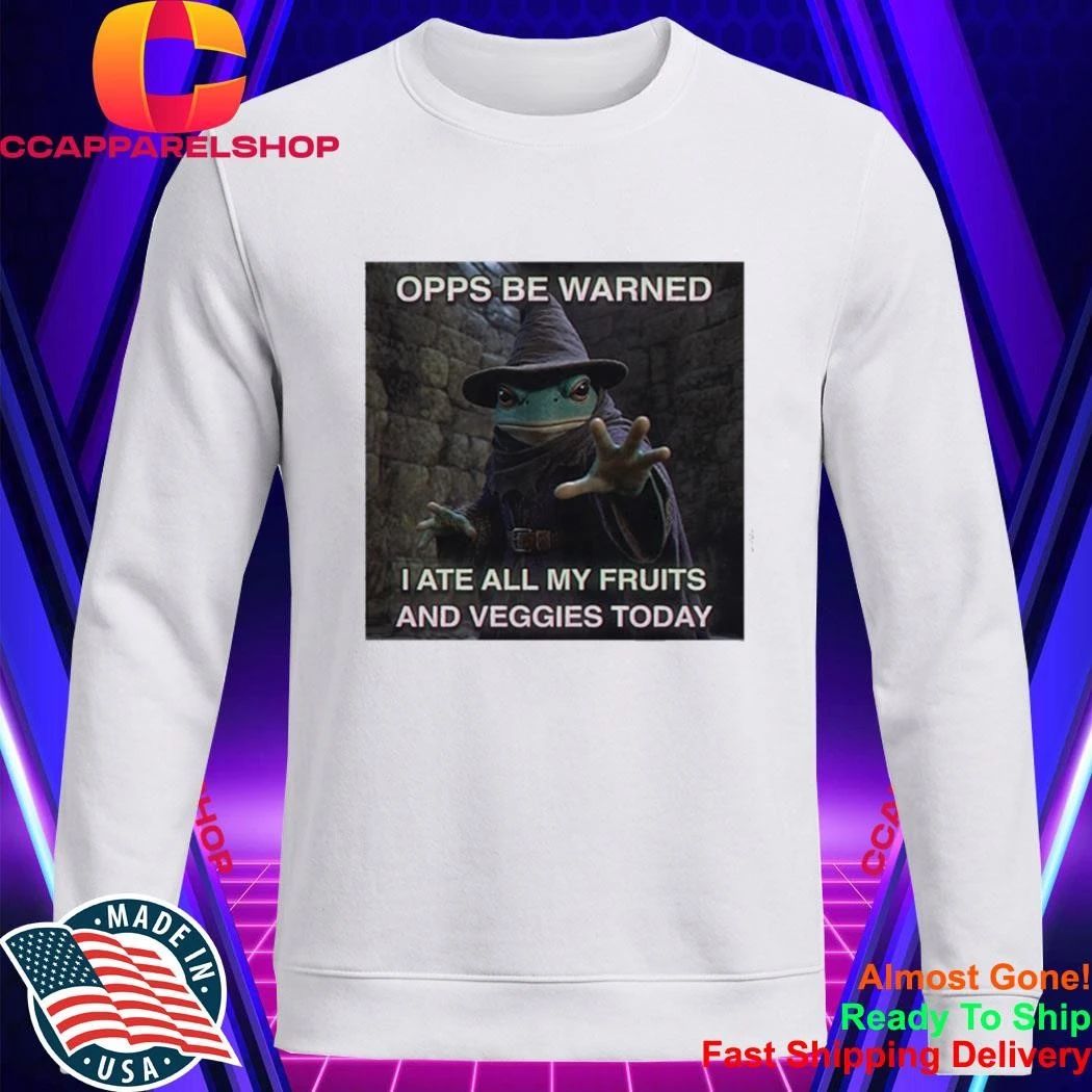 Opps Be Warned I Ate All My Fruits And Veggies Today Shirt