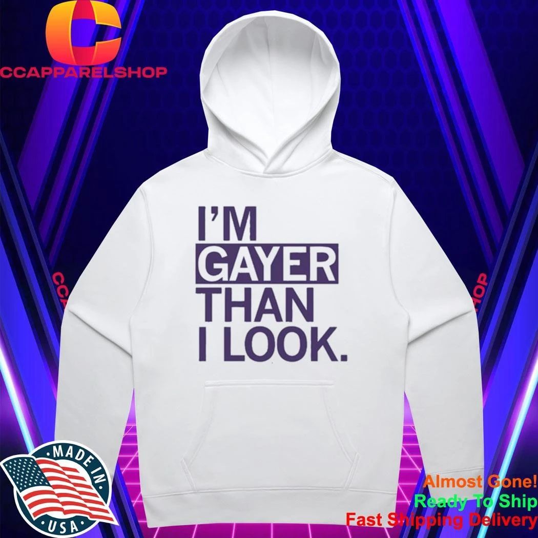 I’m Gayer Than I Look Shirt