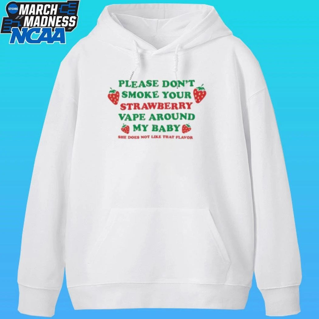 Please Don’t Smoke Your Strawberry Vape Around My Baby She Does Not Like That Flavor Shirt