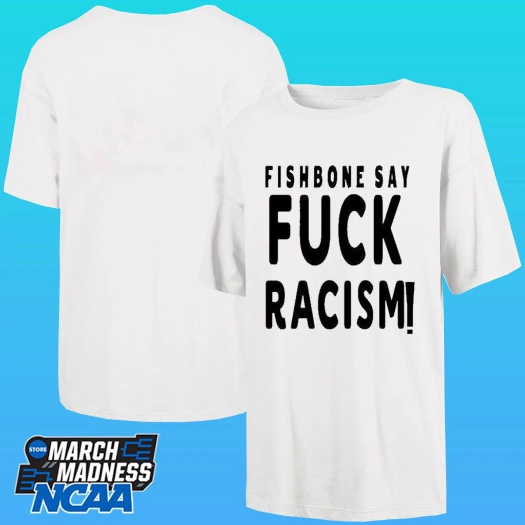 Fishbone Say Fuck Racism Shirt