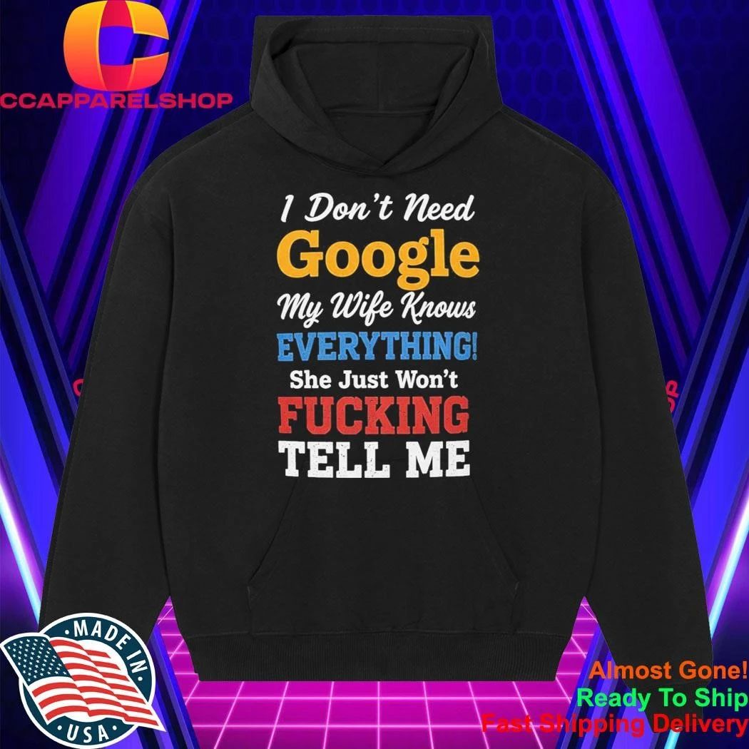 I Don’t Need Google My Wife Knows Everything Shirt