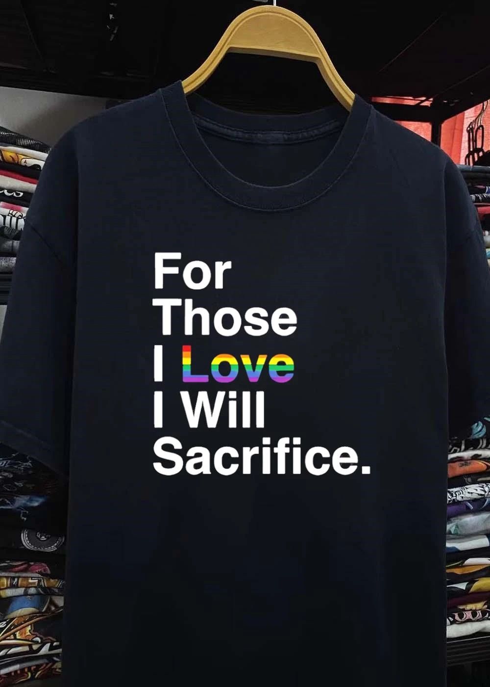 For those I love I will sacrifice shirt