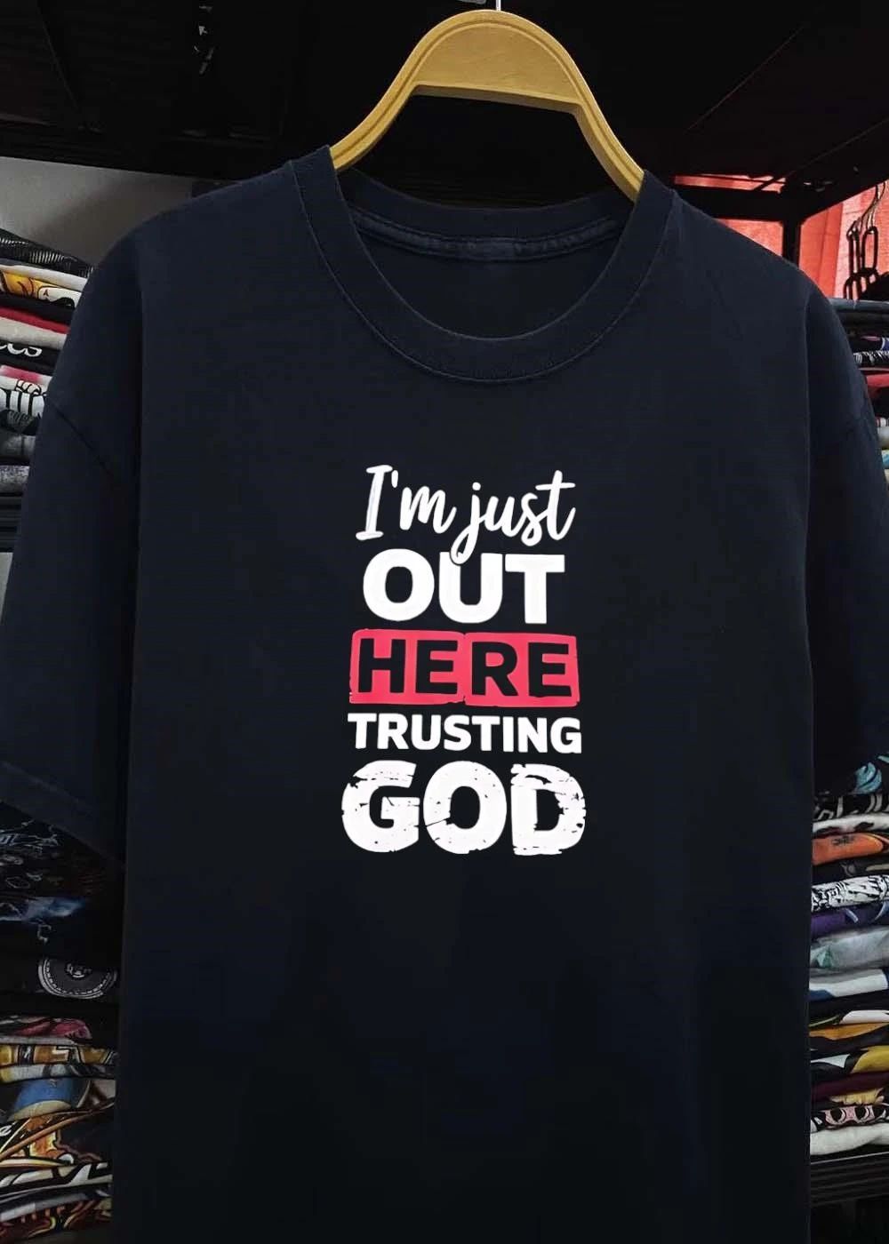 I’m Just Out Here Trusting God Inspirational Quote Shirt