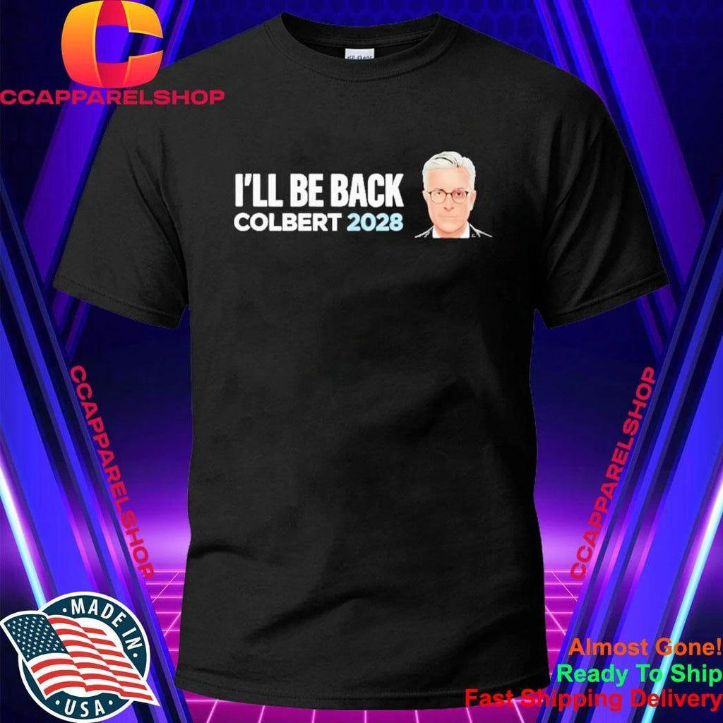 Colbert 2028 I’ll Be Back Shirt