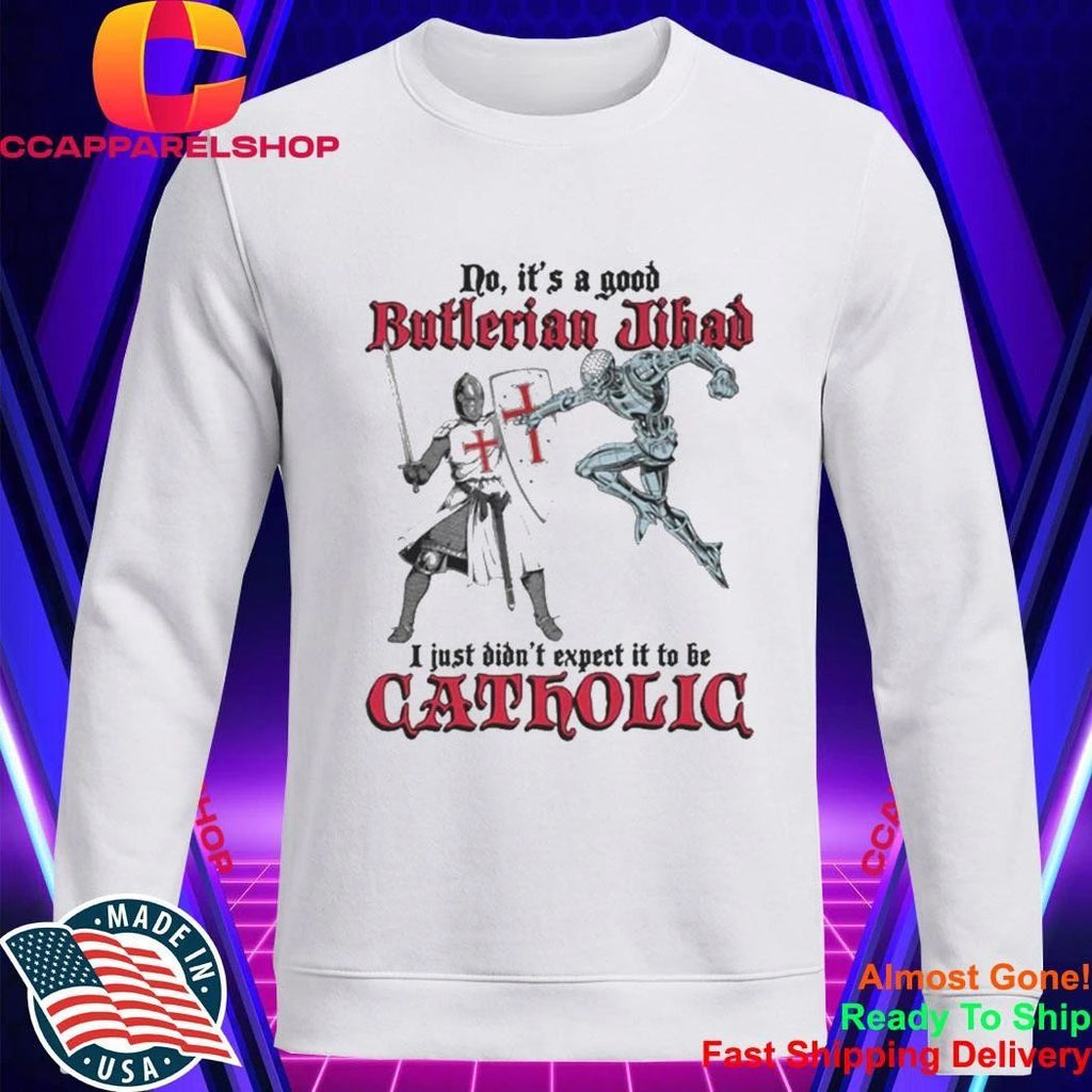 No, It’s A Good Butlerian Jihad, I Just Didn’t Expect It To Be Catholic Shirt