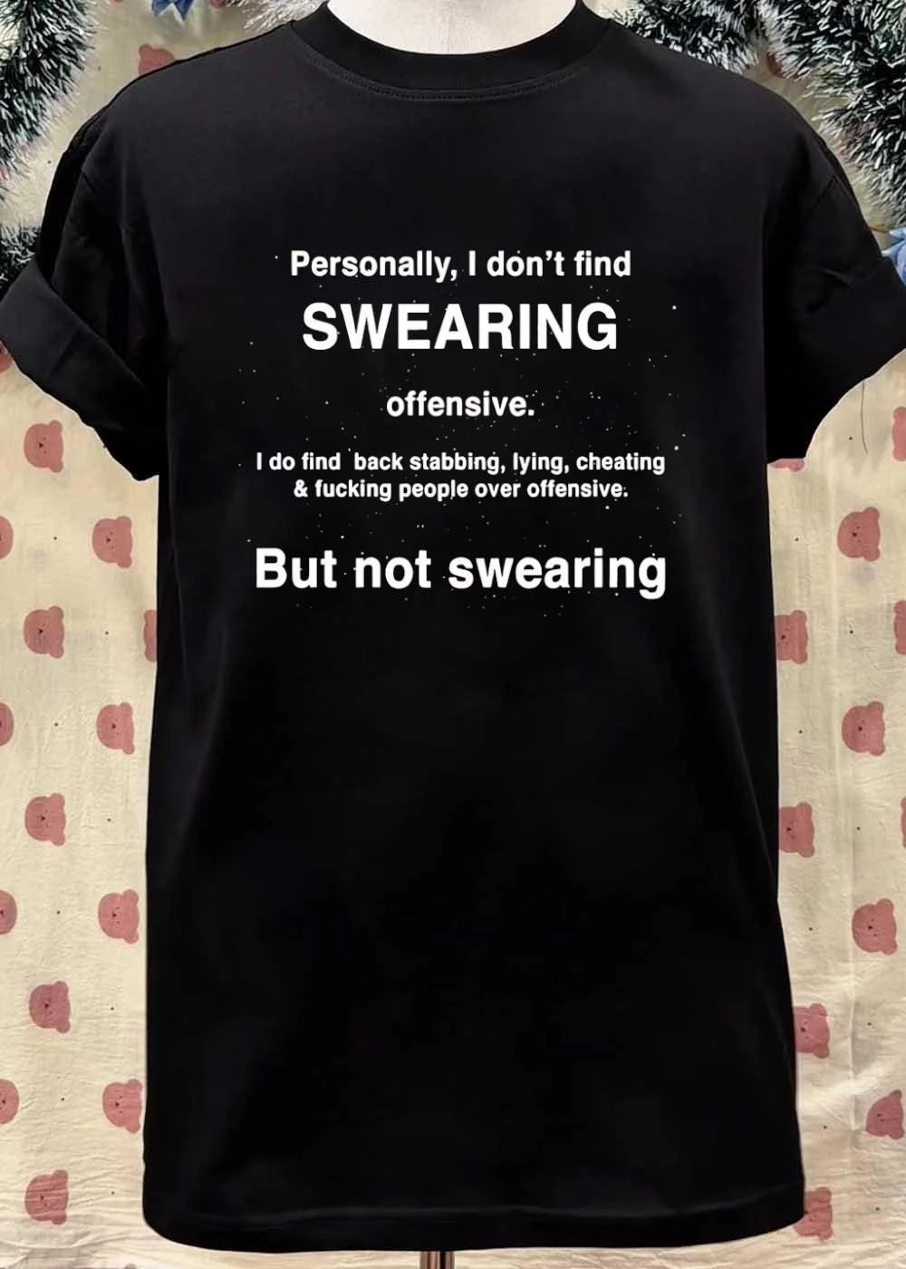 Quote About Swearing Versus Immorality Personally I Don’t Find Swearing Offensive I Do Find Back Stabbing Lying Cheating Fucking People Over Offensive Shirt