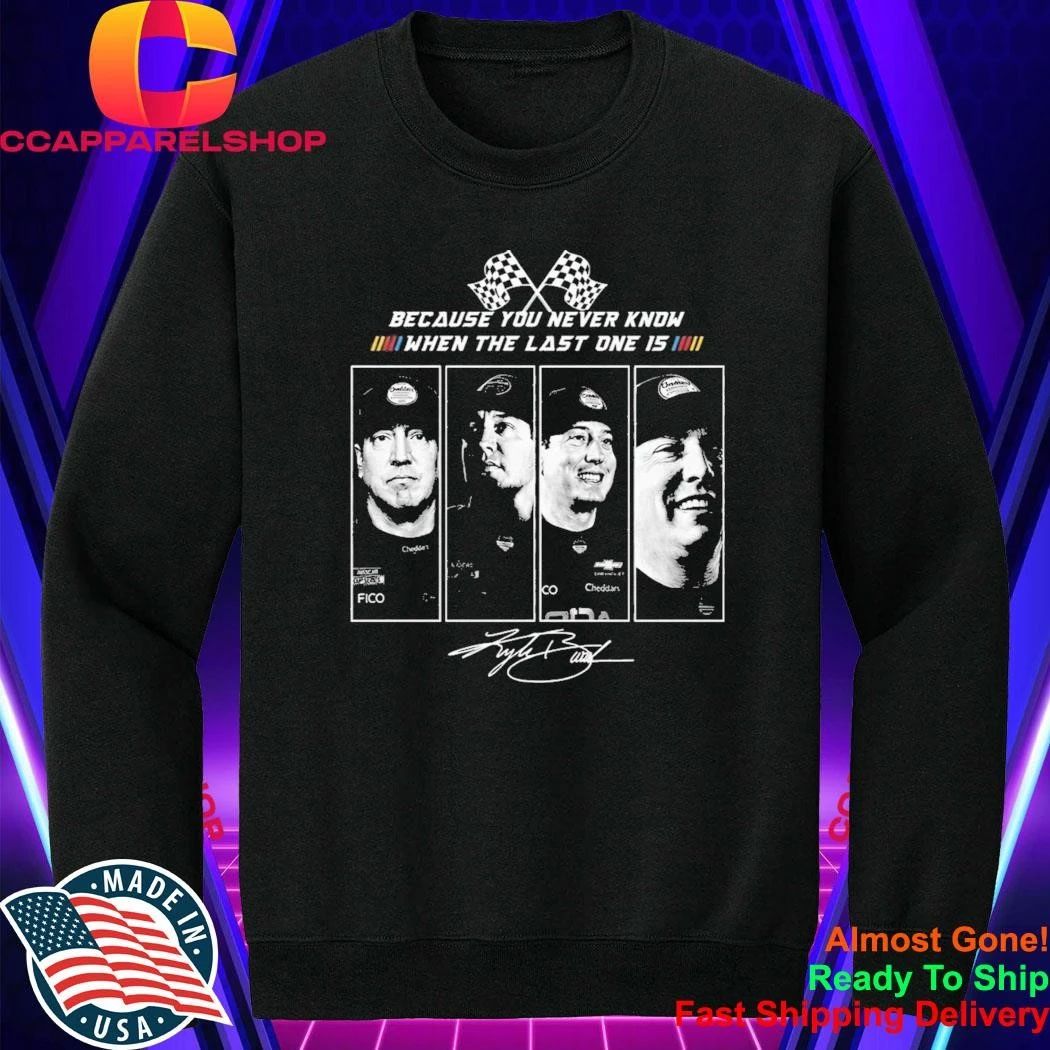 Kyle Busch 2026 Because You Never Know When The Last One Is Shirt