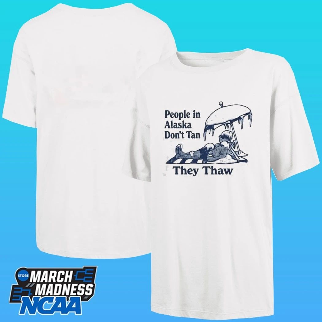 People In Alaska Don’t Tan They Thaw Shirt