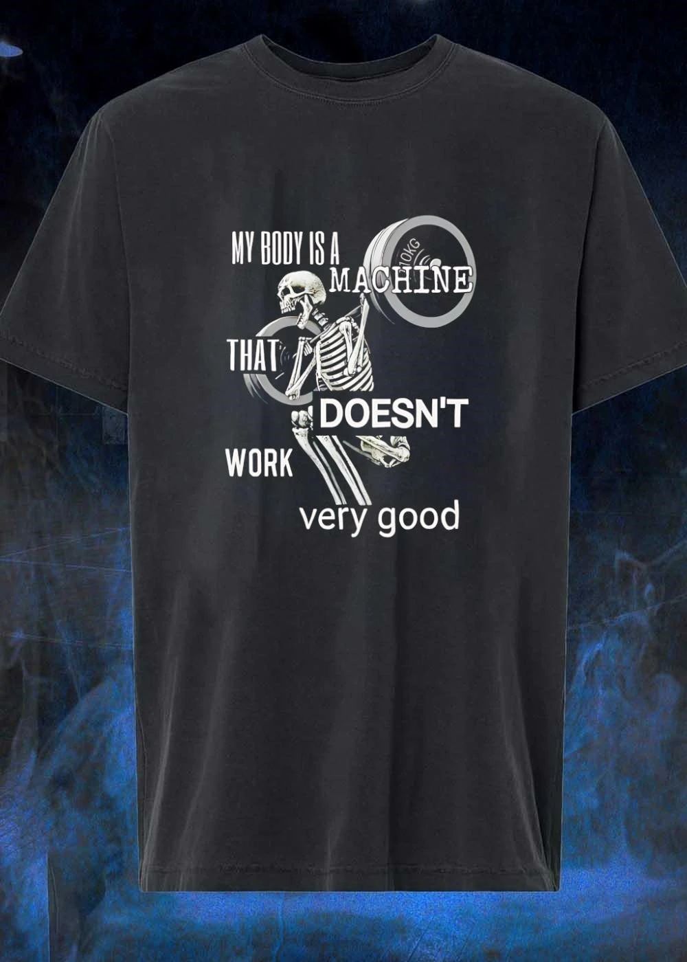 Skeleton Gym Weightlifting My Body is a Machine that Doesn’t Work Very Good T-Shirt