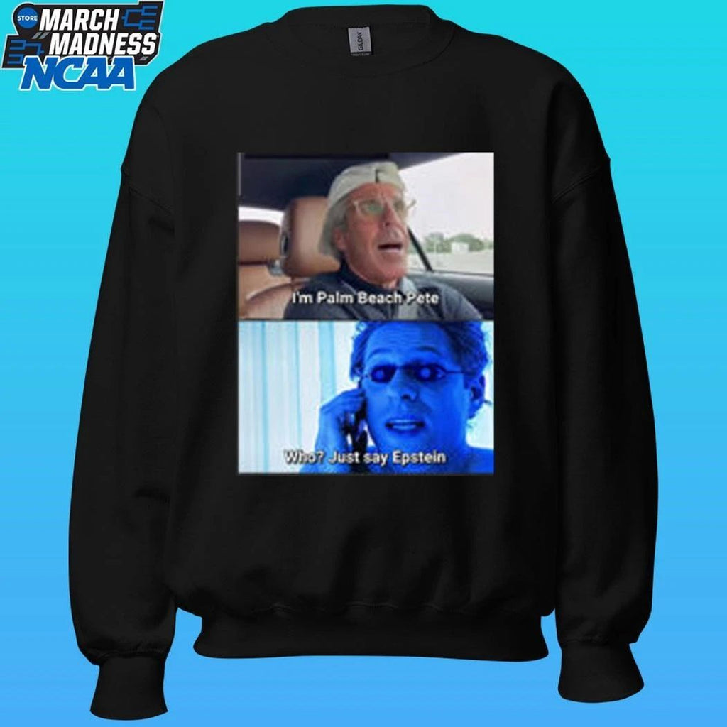 I’m Palm Beach Pete Who Just Say Epstein Shirt