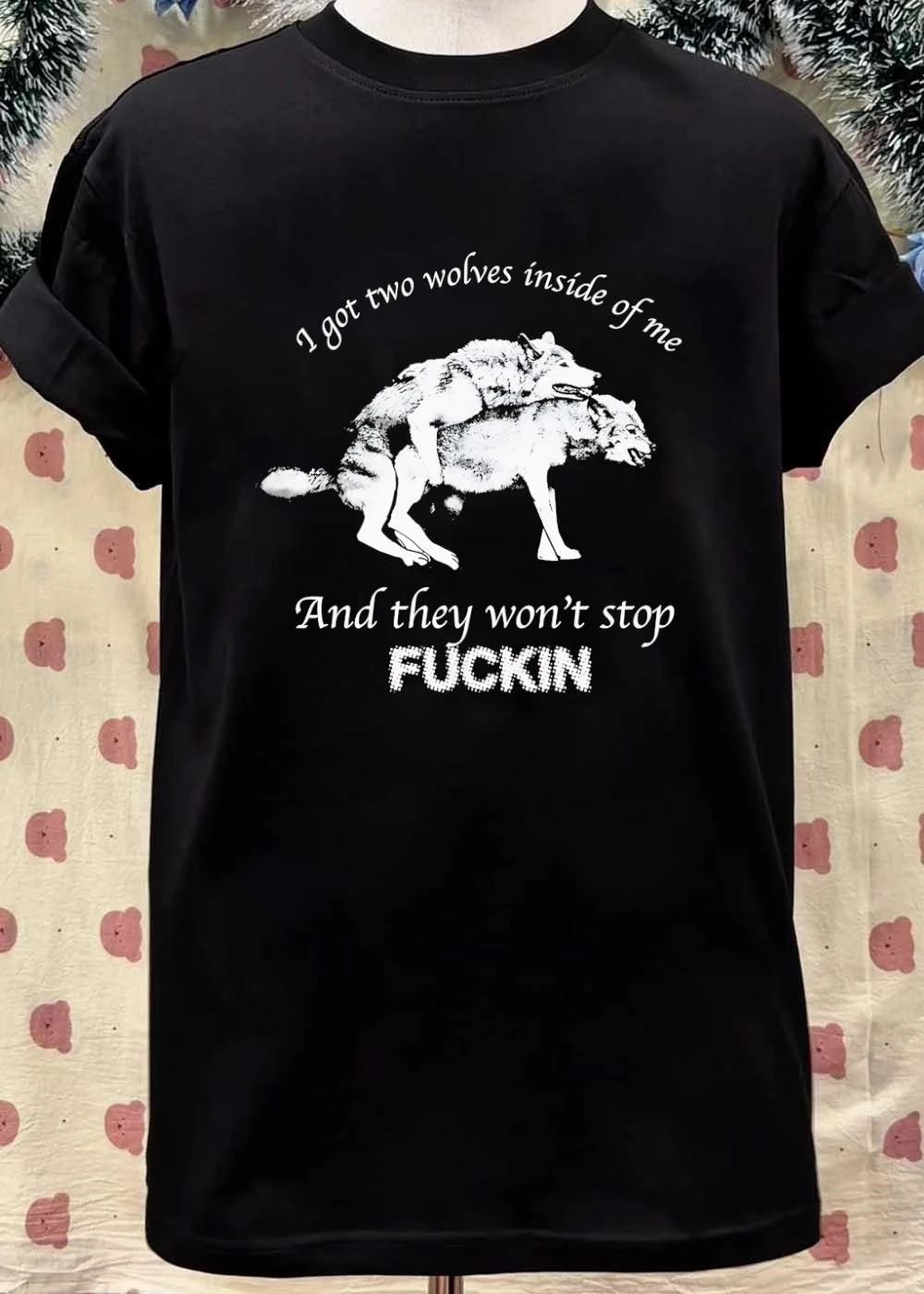 I Got Two Wolves Inside of Me and They Won’t Stop Fucking T-Shirt