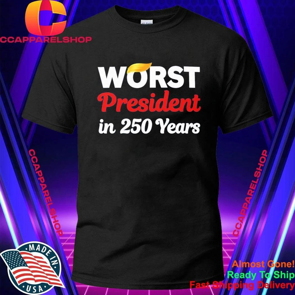 Worst President in 250 Years Shirt