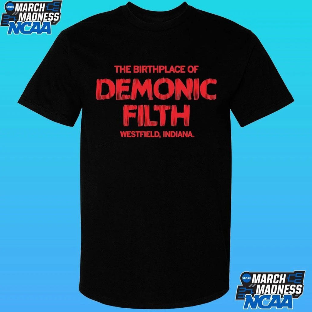 The Birthplace Of Demonic Filth Westfield Indiana Shirt