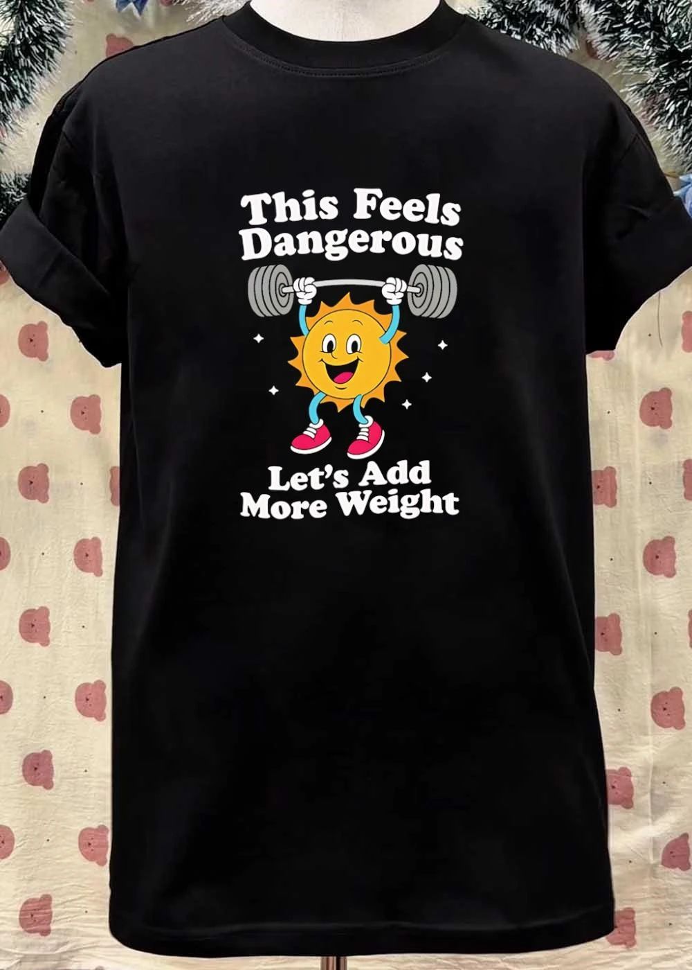 Weightlifter Motivation This Feels Dangerous Let’s Add More Weight T-Shirt