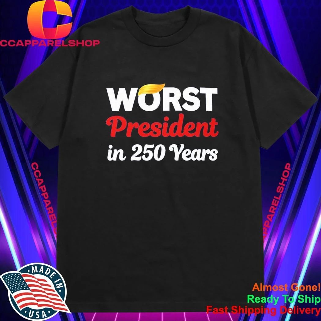 Worst President in 250 Years Shirt
