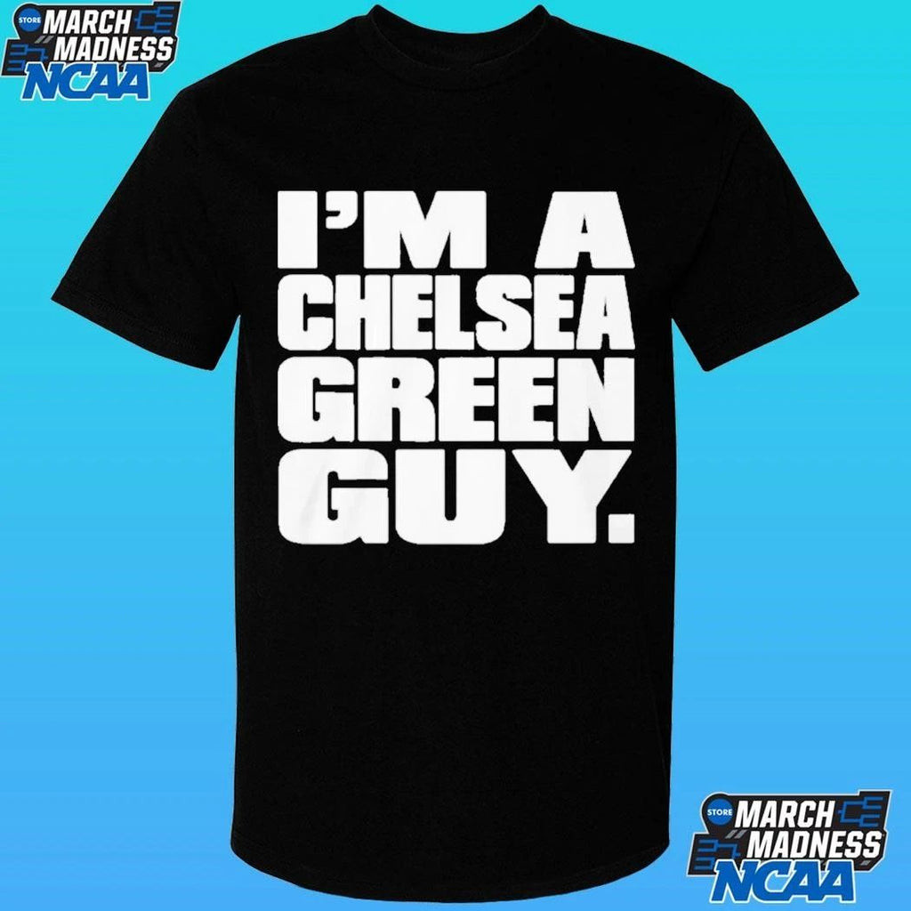 I’m A Chelsea Green Guy Shirt