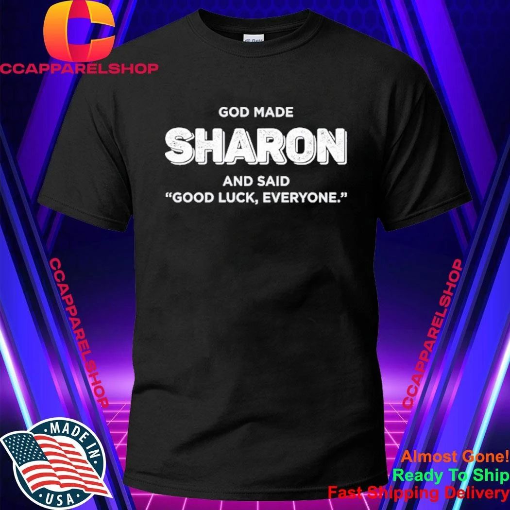 God Made Sharon And Said Good Luck Everyone Shirt