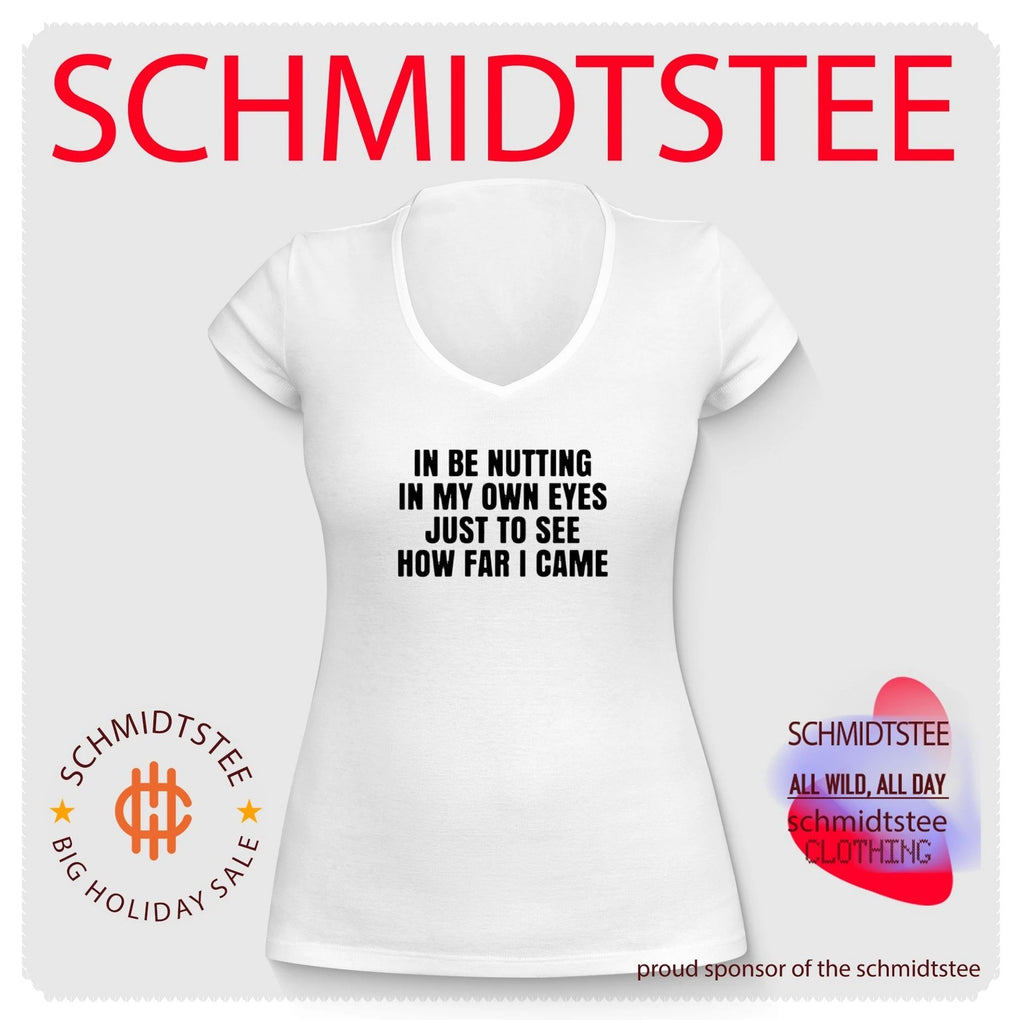 In be nutting in my own eyes just to see how far I came shirt