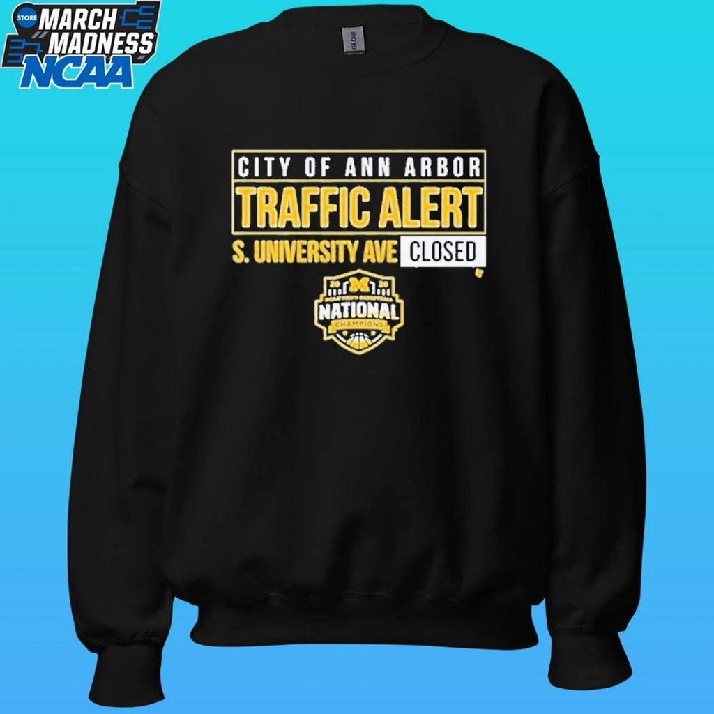 Michigan Wolverines 2026 Ncaa Men’s Basketball National Champions City Of Ann Arbor Traffic Alert S. University Ave Closed Shirt