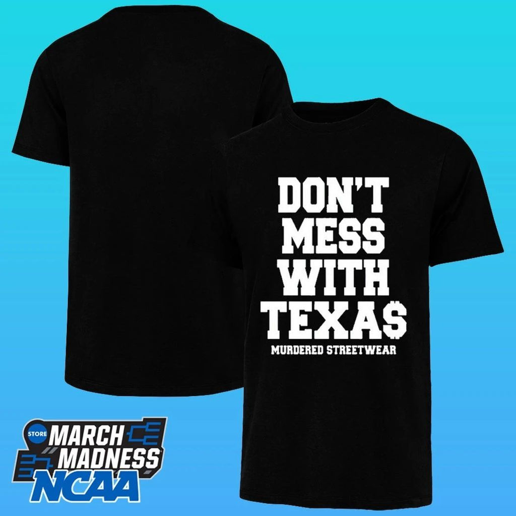 Murdered Streetwear Don’t Mess With Texas Shirt
