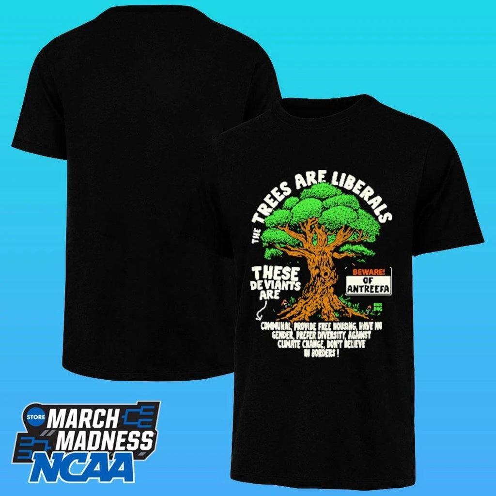 The Trees Are Liberals These Deviants Are Beware Of Antreefa Shirt