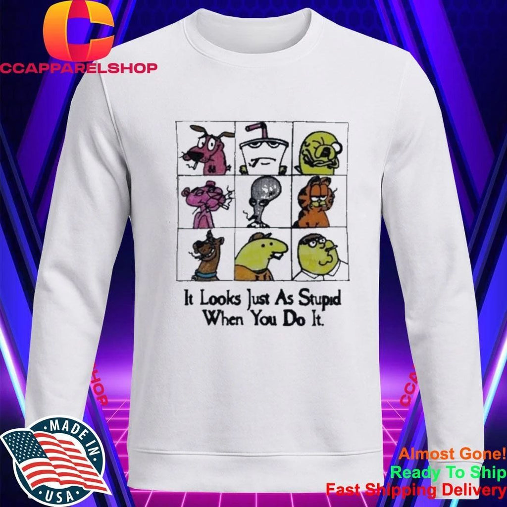 It Looks Just As Stupid When You Do It Anti-Cool Cartoon Shirt
